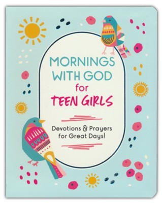 Mornings with God for Teen Girls - Devotions and Prayers for Great Days!